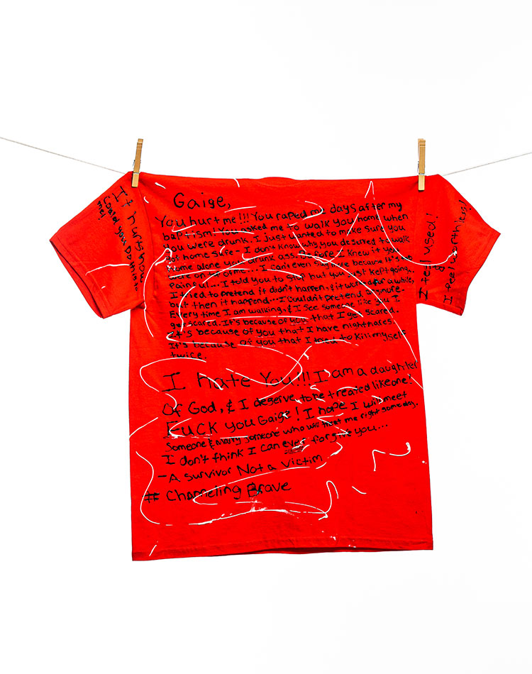 
								Gaige,You hurt me!!! You raped me days after my baptism! You asked me to walk you home when you were drunk. I just wanted to make sure you got home safe--I don't know why, you deserved to walk home along you drink ass. Before I knew it you were on top of me...I can't even say more because it's so painful...I told you to stop but you just kept going. I tried to pretend it didn't happen & it worked for a while, but then it happened...I couldn't pretend anymore. Every time I am walking, & I see someone like you I get scared. It's because of you that I get scared. It's because of you that I have nightmares. It's because of you that I tried to kill myself twice.
								I hate you!!! I am a daughter of God, & I deserve to be treated like one! Fuck you Gaige! I hope I will meet someone & marry someone who will treat me right someday. I don't think I can ever forgive you..
								-A Survivor Not a Victim#ChannelingBrave
								[left sleeve]: It hurts how could you do this to me!
								[right sleeve]: I feel used! & I feel worthless!
							